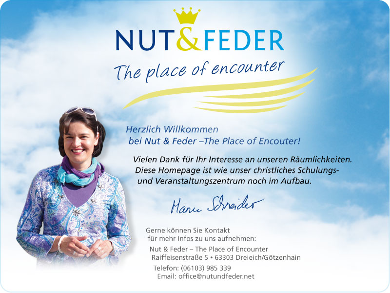 
				Herzlich willkommen 
				bei Nut & Feder - The place of encounter!

				Vielen Dank für Ihr Interesse an unseren Räumlichkeiten.
				Diese Homepage ist wie unser christliches Schulungs-
				und Veranstaltungszentrum noch im Aufbau.

				Ihre Manuela Schneider


				Gerne können Sie Kontakt 
				für mehr Infos zu uns aufnehmen:
				Nut & Feder - The place of encounter!
				Raiffeisenstraße 5 * 63303 Dreieich/Götzenhain
				Telefon: +49 6103 985339
				Email: office@nutundfeder.net